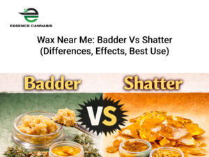 Wax Near Me Badder vs Shatter (Differences, Effects, Best Use)